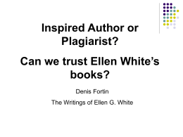 Inspired Author or Plagiarist? Can we trust Ellen White’s books? Denis Fortin  The Writings of Ellen G.