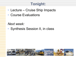 Tonight: • Lecture – Cruise Ship Impacts • Course Evaluations Next week: • Synthesis Session II, in class.