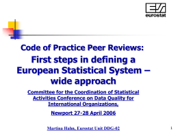 Code of Practice Peer Reviews:  First steps in defining a European Statistical System – wide approach Committee for the Coordination of Statistical Activities Conference on.