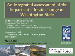 An integrated assessment of the impacts of climate change on Washington State Marketa McGuire Elsner University of Washington JISAO/CSES Climate Impacts Group Department of Civil and.