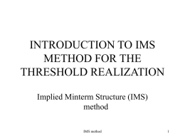 INTRODUCTION TO IMS METHOD FOR THE THRESHOLD REALIZATION Implied Minterm Structure (IMS) method IMS method.