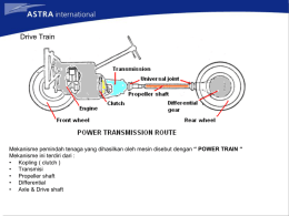Drive Train  Mekanisme pemindah tenaga yang dihasilkan oleh mesin disebut dengan “ POWER TRAIN “ Mekanisme ini terdiri dari : • Kopling (
