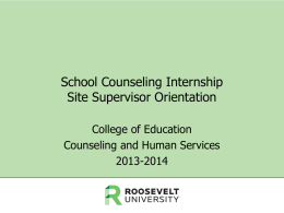 School Counseling Internship Site Supervisor Orientation College of Education Counseling and Human Services 2013-2014