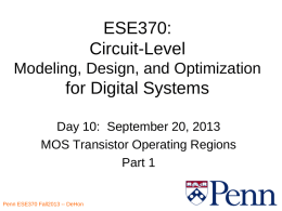 ESE370: Circuit-Level Modeling, Design, and Optimization  for Digital Systems Day 10: September 20, 2013 MOS Transistor Operating Regions Part 1Penn ESE370 Fall2013 -- DeHon.