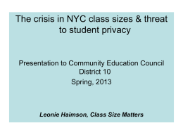 The crisis in NYC class sizes & threat to student privacy  Presentation to Community Education Council District 10 Spring, 2013  Leonie Haimson, Class Size Matters.
