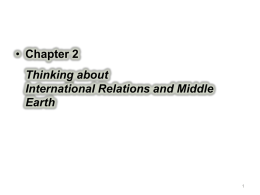 • Chapter 2 Thinking about International Relations and Middle Earth • A basic dilemma of IR theory  Order v. Justice.