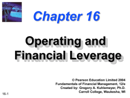 Chapter 16 Operating and Financial Leverage  16-1  © Pearson Education Limited 2004 Fundamentals of Financial Management, 12/e Created by: Gregory A.