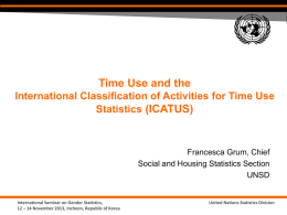 Time Use and the International Classification of Activities for Time Use Statistics (ICATUS)  Francesca Grum, Chief Social and Housing Statistics Section UNSD  International Seminar on Gender.