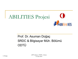 ABILITIES Projesi  Prof. Dr. Asuman Doğaç SRDC & Bilgisayar Müh. Bölümü ODTÜ  A. Doğaç  eDP Çalıştayı, ODTÜ, Ankara 16 ekim 2007