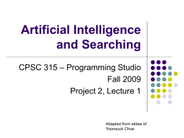 Artificial Intelligence and Searching CPSC 315 – Programming Studio Fall 2009 Project 2, Lecture 1  Adapted from slides of Yoonsuck Choe.