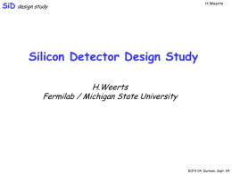 SiD design study  H.Weerts  Silicon Detector Design Study H.Weerts Fermilab / Michigan State University  ECFA 04, Durham, Sept.