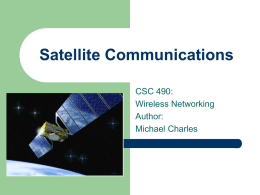 Satellite Communications CSC 490: Wireless Networking Author: Michael Charles Overview      Basics of Satellites Types of Satellites Capacity Allocation.