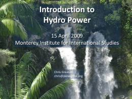 Introduction to Hydro Power 15 April 2009 Monterey Institute for International Studies  Chris Greacen chris@palangthai.org.