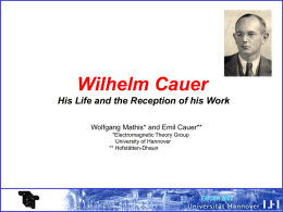 Wilhelm Cauer His Life and the Reception of his Work Wolfgang Mathis* and Emil Cauer** *Electromagnetic Theory Group University of Hannover ** Hofstätten-Dhaun  EMCSR 2002