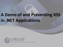 A Demo of and Preventing XSS in .NET Applications • Introduction • OWASP Top Ten • XSS • Microsoft Web Protection Library • OWASP AntiSamy .NET •