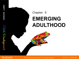 Chapter 9  EMERGING ADULTHOOD  ©©2013 byby Pearson Pearson Education, Education, Inc. Inc. AllAll rights rights reserved. reserved. Learning Objectives LO 9.1 LO 9.2 LO 9.3 LO 9.4 LO 9.5 LO 9.6 LO 9.7  LO 9.8 LO 9.9 LO 9.10  Name the five developmental features distinctive to.