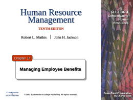 Human Resource Management  SECTION 4 Compensating Human Resources  TENTH EDITON  Robert L. Mathis  John H. Jackson  Chapter 14  Managing Employee Benefits  © 2003 Southwestern College Publishing.