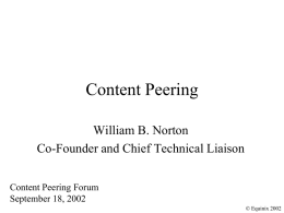 Content Peering William B. Norton Co-Founder and Chief Technical Liaison Content Peering Forum September 18, 2002 © Equinix 2002