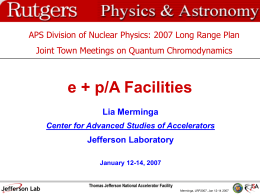 APS Division of Nuclear Physics: 2007 Long Range Plan Joint Town Meetings on Quantum Chromodynamics  e + p/A Facilities Lia Merminga Center for Advanced.