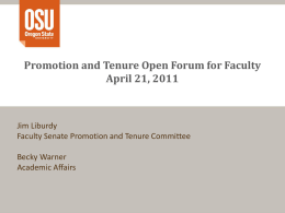 Promotion and Tenure Open Forum for Faculty April 21, 2011  Jim Liburdy Faculty Senate Promotion and Tenure Committee Becky Warner Academic Affairs.