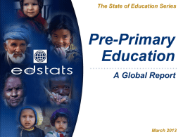 The State of Education Series  Pre-Primary Education A Global Report  March 2013 Acronym Guide Acronym  Name  EAP  East Asia and Pacific  ECA  Europe and Central Asia  LAC  Latin American and the Caribbean  MNA SAS SSA WLD NER GER PTR GDP.