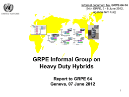 UNITED NATIONS  Informal document No. GRPE-64-14 (64th GRPE, 5 - 8 June 2012, agenda item 4(a))  GRPE Informal Group on Heavy Duty Hybrids Report to GRPE.
