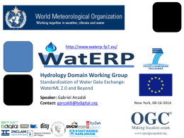 http://www.waterp-fp7.eu/  Hydrology Domain Working Group Standardization of Water Data Exchange: WaterML 2.0 and Beyond Speaker: Gabriel Anzaldi Contact: ganzaldi@bdigital.org  New York, 08-16-2014