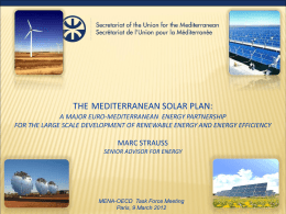 THE MEDITERRANEAN SOLAR PLAN: A MAJOR EURO-MEDITERRANEAN ENERGY PARTNERSHIP FOR THE LARGE SCALE DEVELOPMENT OF RENEWABLE ENERGY AND ENERGY EFFICIENCY  MARC STRAUSS SENIOR ADVISOR.