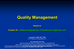 Quality Management based on Chapter 26 - Software Engineering: A Practitioner’s Approach, 6/e  copyright © 1996, 2001, 2005 R.S.