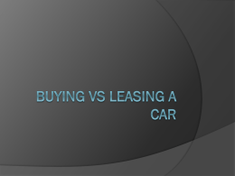 What’s the difference?   Buying – Ownership of the vehicle, have option to sell later on    Leasing – “Renting” the vehicle, sometimes have option to.