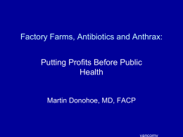 Factory Farms, Antibiotics and Anthrax: Putting Profits Before Public Health  Martin Donohoe, MD, FACP.