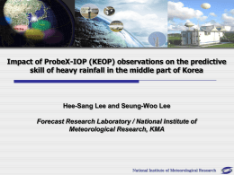 Impact of ProbeX-IOP (KEOP) observations on the predictive skill of heavy rainfall in the middle part of Korea  Hee-Sang Lee and Seung-Woo.