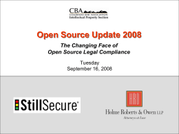 Open Source Update 2008 The Changing Face of Open Source Legal Compliance Tuesday September 16, 2008  Copyright 2008 Holme, Roberts & Owen LLP and StillSecure.