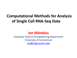Computational Methods for Analysis of Single Cell RNA-Seq Data Ion Măndoiu Computer Science & Engineering Department University of Connecticut ion@engr.uconn.edu.