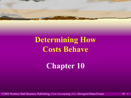 Determining How Costs Behave Chapter 10  ©2003 Prentice Hall Business Publishing, Cost Accounting 11/e, Horngren/Datar/Foster  10 - 1