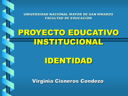 UNIVERSIDAD NACIONAL MAYOR DE SAN MMAROS FACULTAD DE EDUCACIÓN  PROYECTO EDUCATIVO INSTITUCIONAL IDENTIDAD Virginia Cisneros Condezo.