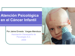 Atención Psicológica en el Cáncer Infantil Por Jaime Ernesto Vargas-Mendoza Asociación Oaxaqueña de Psicología A.C.