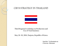 CRVS STRATEGY IN THAILAND  Third Regional workshop on Production and Use of Vital Statistics May 26–30, 2014, Daejeon, Republic of Korea  Sanchai Techanimitvat Cirawan Matuam.