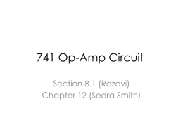 741 Op-Amp Circuit Section 8.1 (Razavi) Chapter 12 (Sedra Smith) History • The first uA741 Op-Amp was designed by Bob Widlar in 1963 at.