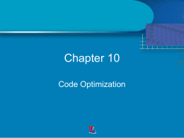 Chapter 10 Code Optimization • A main goal is to achieve a better performance  source Code  user  Front End  Intermediate Code  Machineindependent Compiler optimizer  Code Gen  target Code  Machinedependent Compiler optimizer.