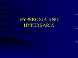 HYPEROXIA AND HYPERBARIA HYPEROXIA (BREATHING OXYGEN ENRICHED AIR) BREATH-HOLDING EXERCISE • BENEFICIAL EFFECTS DURING BREATHHOLDING EXERCISE DUE TO THE INCREASED CARBON DIOXIDE AND HYDROGEN IONS.