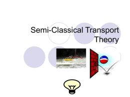 Semi-Classical Transport Theory Outline:  What is Computational Electronics?   Semi-Classical Transport Theory  Drift-Diffusion Simulations  Hydrodynamic Simulations  Particle-Based Device Simulations  Inclusion of Tunneling.