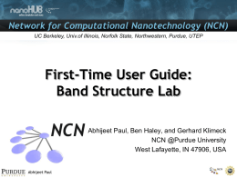 Network for Computational Nanotechnology (NCN) UC Berkeley, Univ.of Illinois, Norfolk State, Northwestern, Purdue, UTEP  First-Time User Guide: Band Structure Lab Abhijeet Paul, Ben Haley,
