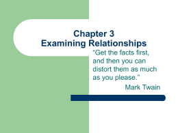 Chapter 3 Examining Relationships “Get the facts first, and then you can distort them as much as you please.” Mark Twain.