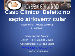 Caso Clínico: Defeito no septo atrioventricular Internato em Pediatria-HRAS 21/09/2010  André Novais Amorim Jáiron Fco.