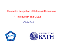 Geometric Integration of Differential Equations 1. Introduction and ODEs  Chris Budd Want to simulate a physical system governed by differential equations Expect the numerical.