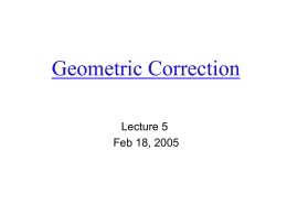 Geometric Correction Lecture 5 Feb 18, 2005 1. What and why         Remotely sensed imagery typically exhibits internal and external geometric error.
