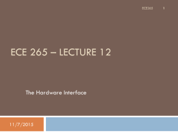 ECE265  ECE 265 – LECTURE 12  The Hardware Interface  11/7/2015 Lecture Overview   The Hardware Interface  The  pins  Special Characteristics of the ports  Software control of.