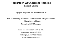 Thoughts on ECEC Costs and Financing Robert Myers A paper prepared for presentation at The 7th Meeting of the OECD Network on Early.
