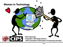 Women in Technology  Barb Spurway President, Winnipeg Section CIPS (Canadian Information Processing Society) Page 1